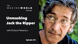 Episode 41  Unmasking Jack the Ripper  with Richard Patterson [upl. by Llenrap]