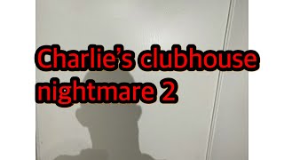 Charlie’s clubhouse nightmare part 2 [upl. by Kecaj]