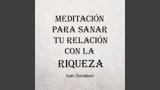 Meditación para Sanar Tu Relacion Con la Riqueza [upl. by Areik]