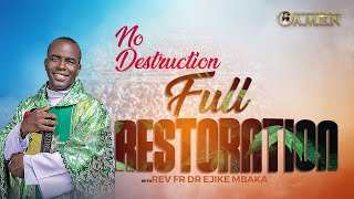 NO DESTRUCTION  FULL RESTORATION WITH REV FR EJIKE MBAKA  01102023 [upl. by Rasaec]