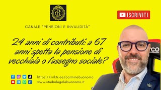 24 anni di contributi a 67 anni spetta pensione di vecchiaia o assegno sociale [upl. by Yance]