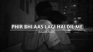 phir bhi aas lagi hai Dil mein। lofi। slowreverb। relax shambhu। [upl. by Silvio32]