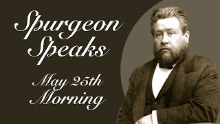 Spurgeon Speaks  May 25  Morning [upl. by Isleen]