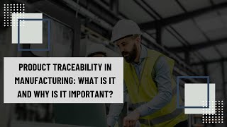 Product Traceability in Manufacturing What Is It and Why Is It Important [upl. by Yhtur]