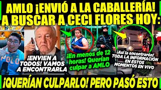 YA LA ENCONTRARÓN A CECI FLORES QUISIERON CULPAR A AMLO ¡PERO ENVIÓ A LA CABALLERÍA ESTE LUNES [upl. by Dnama]