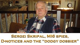 Sergei Skripal MI6 Spies DNotices and a quotDodgy Dossierquot [upl. by Catherin]