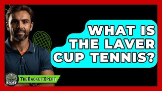 What Is The Laver Cup Tennis  TheSportXpertcom [upl. by Alletsyrc]