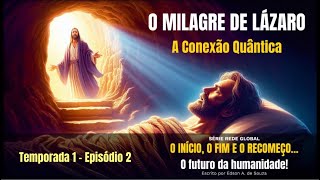 EPISÓDIO 2  Tema O Milagre de Lázaro A Conexão Quântica  Link vídeo completo na descrição [upl. by Pedrick]