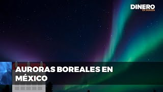 Auroras boreales iluminarán México Dinero en Imagen [upl. by Fredia898]