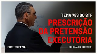 Tema 788 STF Prescrição da Pretensão Executória e o Impacto no Princípio da Presunção de Inocência [upl. by Adliwa]