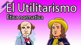 ¿Qué es el Utilitarismo Origen Historia Representantes Tipos Aplicaciones Criticas [upl. by Cahn]