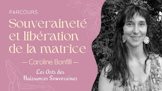 Souveraineté et libération de la matrice utérine— Avec Caroline Bonfill — Parcours [upl. by Rabelais172]