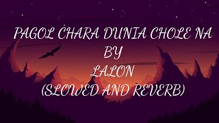 PAGOL CHARA DUNIA CHOLE NA SLOWED AND REVERB  LALON  LOFI  8D TUNE BANGLADESH [upl. by Anilra]