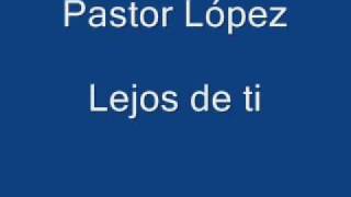 Pastor López  Lejos de ti [upl. by Brigit874]