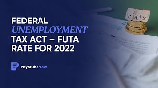 Federal Unemployment Tax Act – FUTA Rate For 2022  PAY STUBS NOW [upl. by Enialahs911]