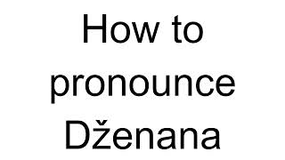 How to Pronounce Dženana Bosnian [upl. by Sairtemed]