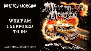 Whitey Morgan and the 78s  quotWhat Am I Supposed to Doquot  Hard Times and White Lines [upl. by Ennyleuqcaj149]