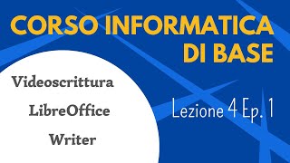 Corso informatica di base  Lezione 4 episodio 1  Videoscrittura LibreOffice Writer [upl. by Zakarias287]