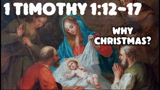 1 Timothy 11217 Sermon Why Jesus Left Heaven The True Christmas Message [upl. by Aihsenal]