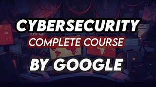 Cybersecurity For Beginners  Basics of Cyber security For Beginners Complete Course Google [upl. by Weiner]