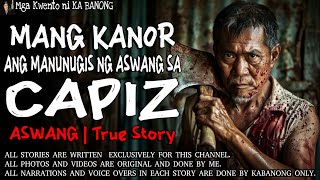 MANG KANOR ANG MANUNUGIS NG ASWANG SA CAPIZ  Kwentong Aswang  True Story [upl. by Googins]