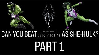 Can You Beat Skyrim as SheHulk PART 1 [upl. by Carisa]