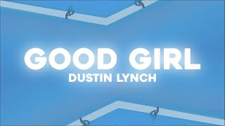 Dustin Lynch  Good Girl Lyric Video [upl. by Capone136]