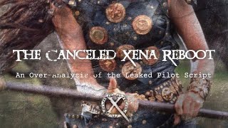 The Canceled Xena Reboot  An OverAnalysis of the Leaked Pilot Script 12 [upl. by Brod]