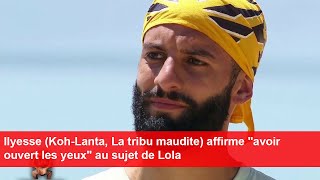 Ilyesse KohLanta La tribu maudite affirme quotavoir ouvert les yeuxquot au sujet de Lola [upl. by Hesler]