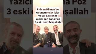 NEJAT İŞLER RİDVAN DİLMEN ALİ SEÇKİNER YAZICI 3 ESKİ DOST YILLAR SONRA YAN YANA POZ MAŞALLAH [upl. by Tawsha]