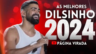 DILSINHO 2024  AS MELHORES E MAIS TOCADAS ATUALIZADO 2024 [upl. by Nalon]