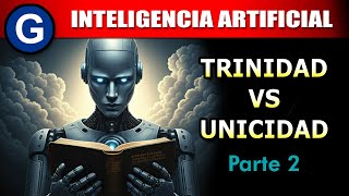 Parte 2 ► Inteligencia Artificial Trinidad vs Unicidad [upl. by Kinimod]