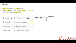 Intermediate between diploblastic and triploblastic body structure is found in [upl. by Nnaeiram345]