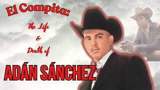 El Compita The Life and Death of Adán quotChalinoquot Sánchez  True Narcocorridos Ep 11 [upl. by Koller39]