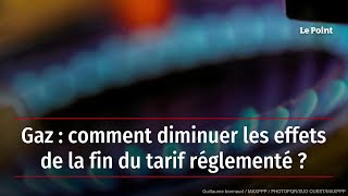 Gaz  comment diminuer les effets de la fin du tarif réglementé [upl. by Aniluap]