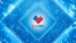 VNPAY  FINTECH HÀNG ĐẦU TRONG LĨNH VỰC THANH TOÁN ĐIỆN TỬ [upl. by Tihom]