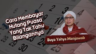 Cara Membayar Hutang Puasa Yang Tak Tahu Bilangannya  Buya Yahya Menjawab [upl. by Haissem]