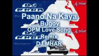 Paano Na Kaya Bugoy D OPM Love Song Remix DJ MHAR [upl. by Ailhat852]