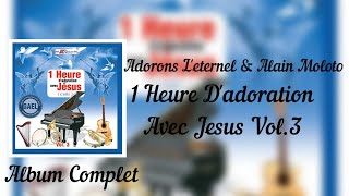 Adorons Leternel amp Alain Moloto  1 Heure dadoration Avec Jesus Christ Vol3  2007 [upl. by Leasim]