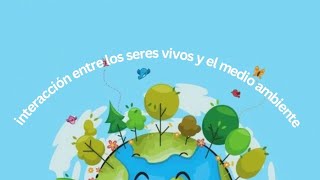 Interacción entre los seres vivos y el medioambiente [upl. by Anoved18]