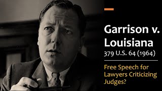 Garrison v Louisiana 1964  Free Speech for Lawyers Criticizing Judges [upl. by Nyleda]