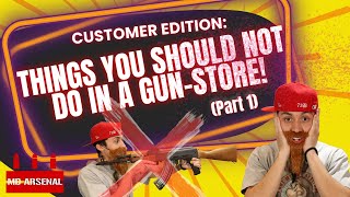 Customer Edition THINGS YOU SHOULD NOT DO IN A GUNSTORE Part 1 [upl. by Annua]