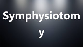 Symphysiotomy  Medical Definition and Pronunciation [upl. by Tatia]