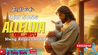 ALLELUIA  Best Bodo New song  Oh Jisu nwng angni laokar  gospelsongdevotionalsongmelody [upl. by Etnomed696]