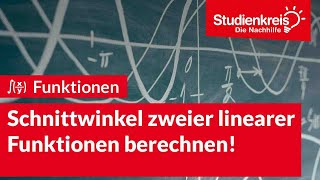 Schnittwinkel zweier linearer Funktionen berechnen  Mathe verstehen mit dem Studienkreis [upl. by Eglantine]