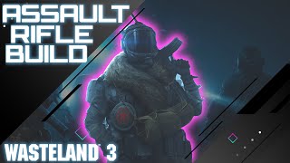 WASTELAND 3  ASSAULT RIFLE SCIENTIST BUILD \\ Assault Rifle Build Guide [upl. by Ela]