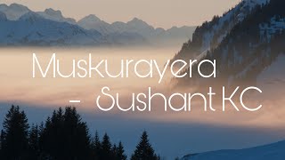 Muskurayara  Lyrics Video  Sushant KC [upl. by Eislehc]