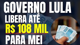 GOVERNO LULA PERMITE EMPRÉSTIMO DE ATÉ R 108 MIL PARA MEI [upl. by Nohcim]