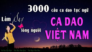 3000 câu Ca Dao Tục Ngữ theo chủ đề  CA DAO VIỆT NAM  Văn Học Dân Gian [upl. by Bradly]