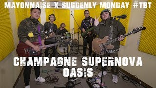 Champagne Supernova  Oasis  Mayonnaise x Suddenly Monday TBT [upl. by Izzy]